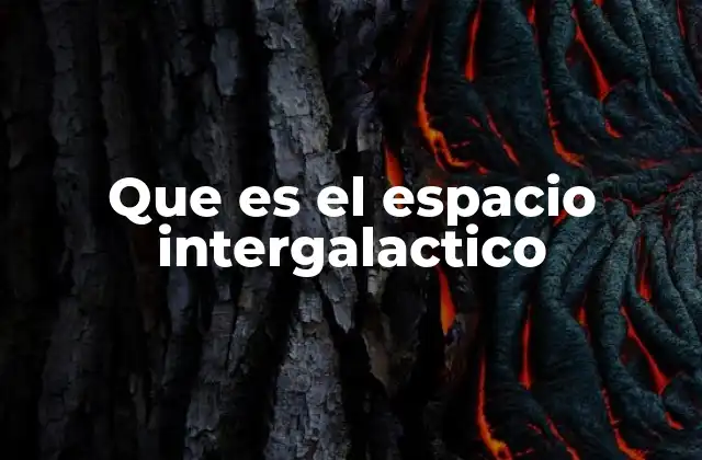 Que es el Espacio Intergalactico