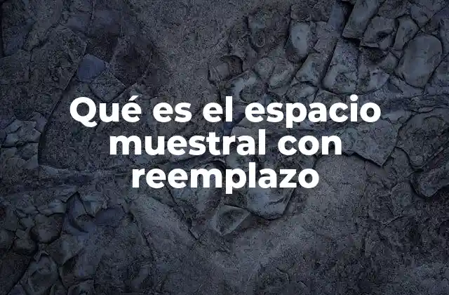 Qué es el Espacio Muestral con Reemplazo