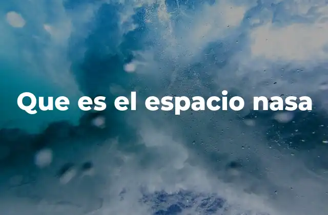 Que es el Espacio Nasa 2 El legado de la NASA en la exploración espacial