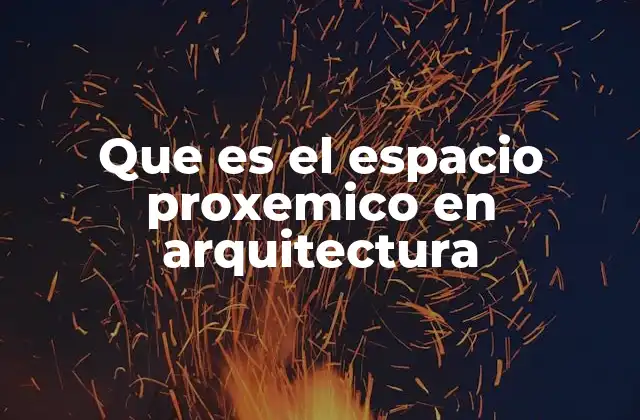Que es el Espacio Proxemico en Arquitectura