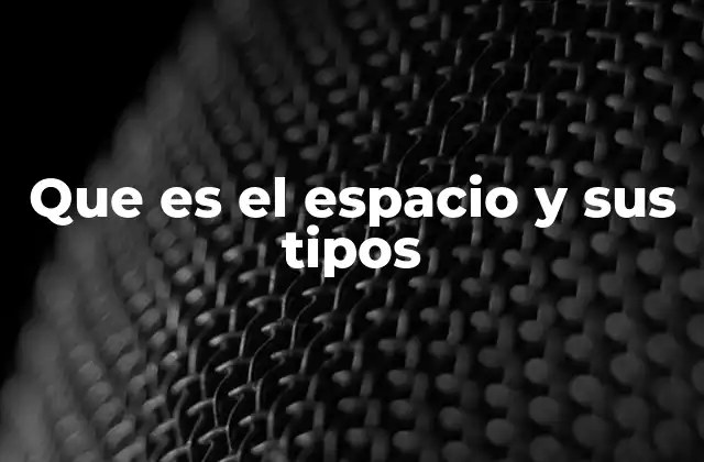 Que es el Espacio y Sus Tipos 2 La importancia del espacio en la vida moderna