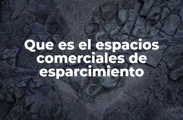 Que es el Espacios Comerciales de Esparcimiento