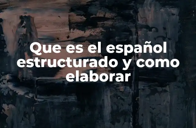 Que es el Español Estructurado y como Elaborar
