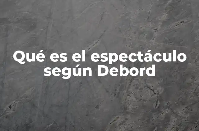 La sociedad del espectáculo como crítica del capitalismo moderno