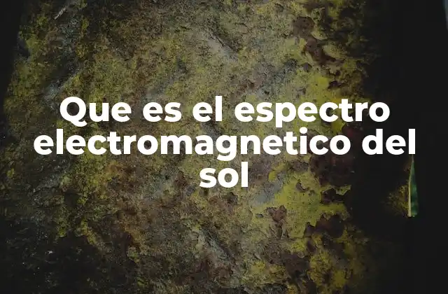 Que es el Espectro Electromagnetico Del Sol