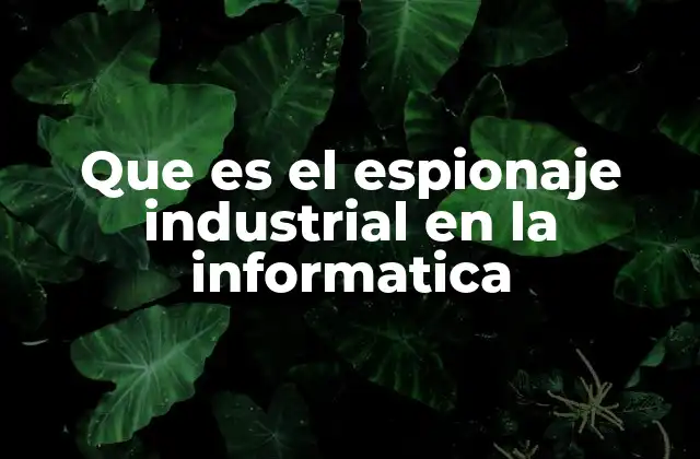 Que es el Espionaje Industrial en la Informatica