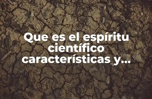 Que es el Espíritu Científico Características y Cualidades