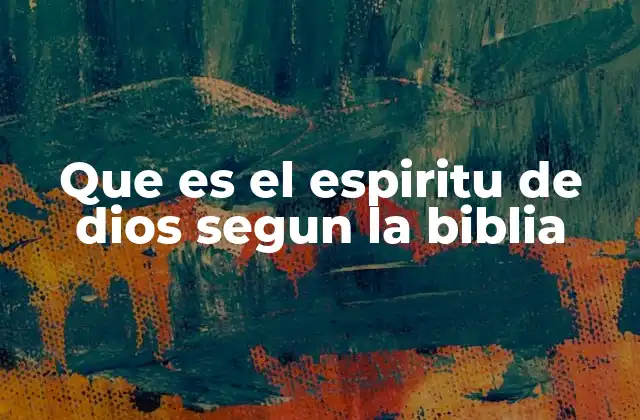 Que es el Espiritu de Dios Segun la Biblia