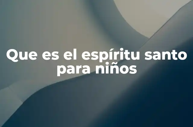 Que es el Espíritu Santo para Niños