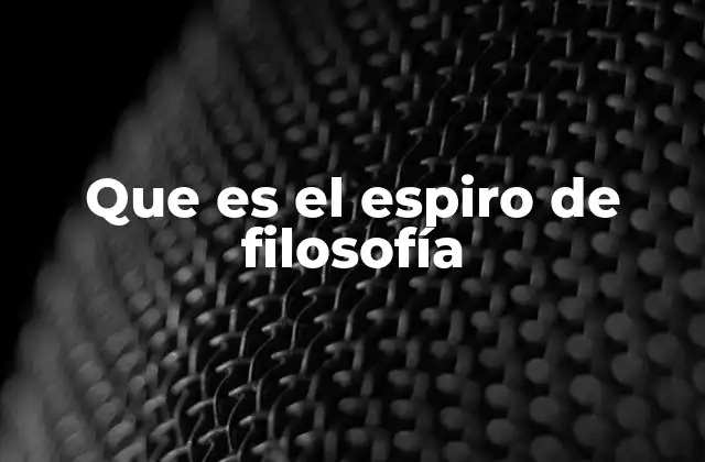 Que es el Espiro de Filosofía 2 El aliento constante del pensamiento filosófico