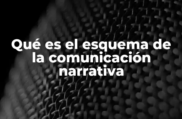 Qué es el Esquema de la Comunicación Narrativa