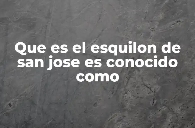 Que es el Esquilon de San Jose es Conocido como