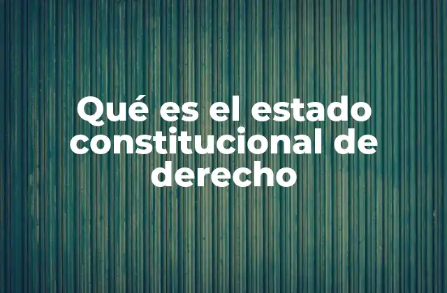 Qué es el Estado Constitucional de Derecho