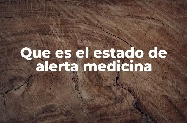 Que es el Estado de Alerta Medicina