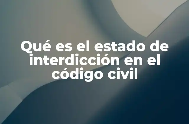 Qué es el Estado de Interdicción en el Código Civil