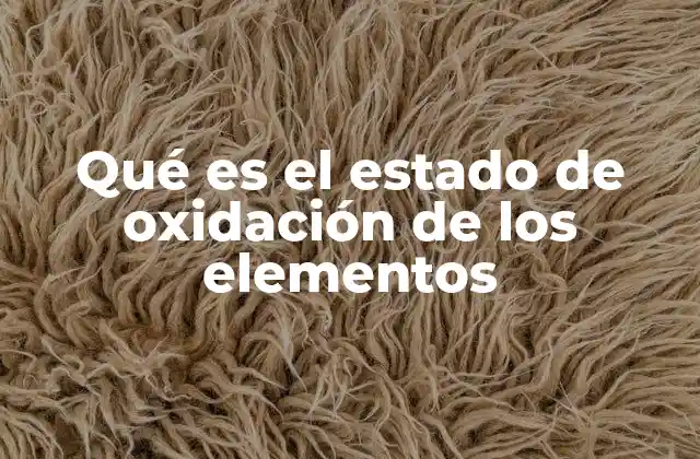 Qué es el Estado de Oxidación de los Elementos