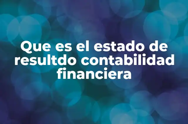 Que es el Estado de Resultdo Contabilidad Financiera