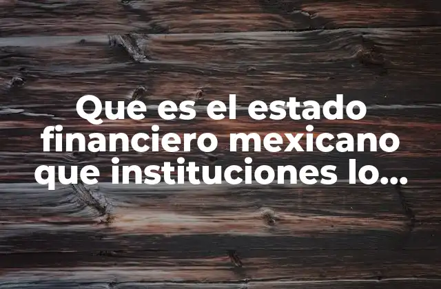 Que es el Estado Financiero Mexicano que Instituciones Lo Regulan