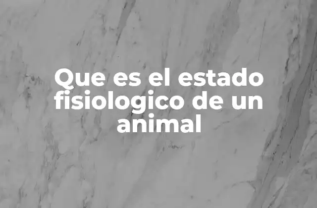 Que es el Estado Fisiologico de un Animal