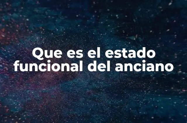 Que es el Estado Funcional Del Anciano