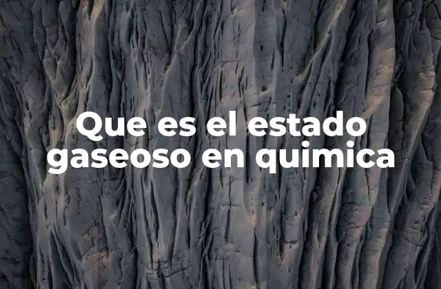 Que es el Estado Gaseoso en Quimica