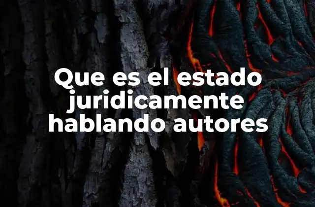 Que es el Estado Juridicamente Hablando Autores