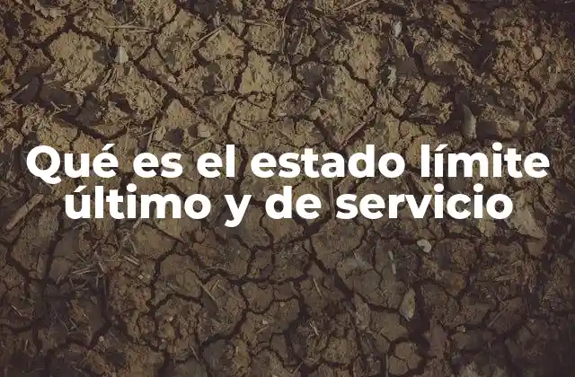 Qué es el Estado Límite Último y de Servicio