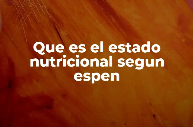 Cómo se evalúa el estado nutricional sin mencionar directamente la palabra clave