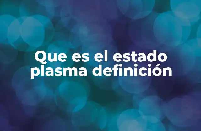 Que es el Estado Plasma Definición