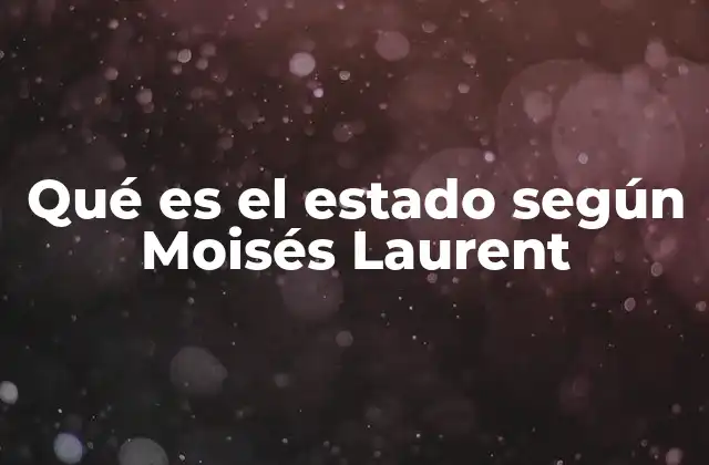 Qué es el Estado según Moisés Laurent