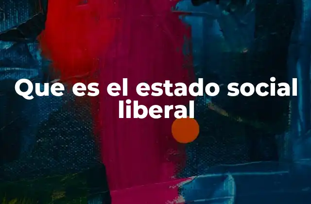 Que es el Estado Social Liberal
