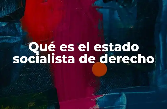 Qué es el Estado Socialista de Derecho