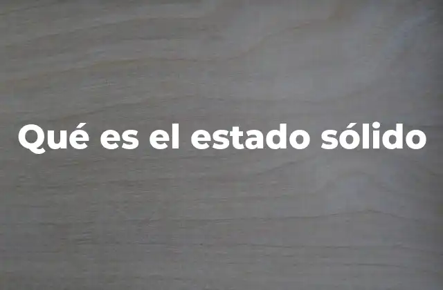 Qué es el Estado Sólido
