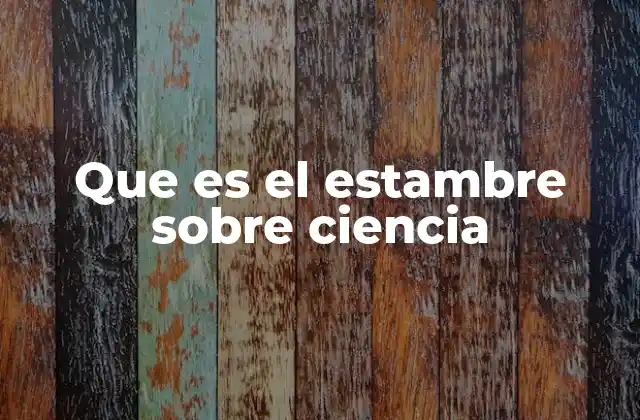 Que es el Estambre sobre Ciencia