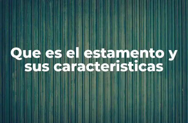 Que es el Estamento y Sus Caracteristicas