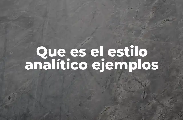 Que es el Estilo Analítico Ejemplos
