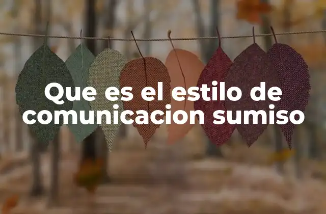 Que es el Estilo de Comunicacion Sumiso