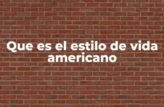 Que es el Estilo de Vida Americano