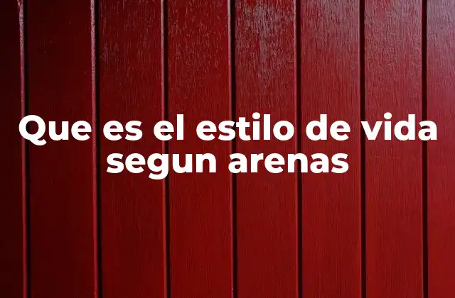 Que es el Estilo de Vida Segun Arenas 2 La construcción personal de una vida significativa