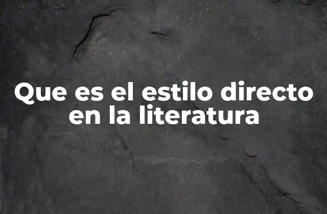 Que es el Estilo Directo en la Literatura