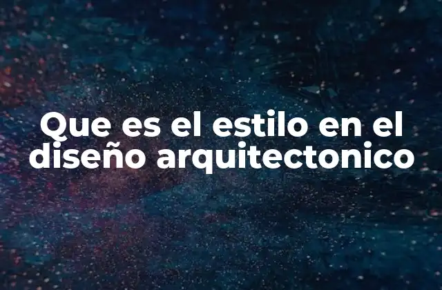 Que es el Estilo en el Diseño Arquitectonico
