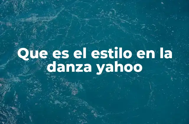 Que es el Estilo en la Danza Yahoo