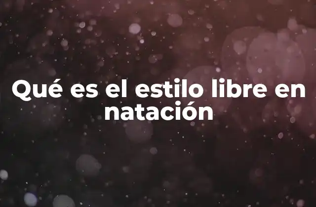 El estilo libre y su importancia en la natación competitiva