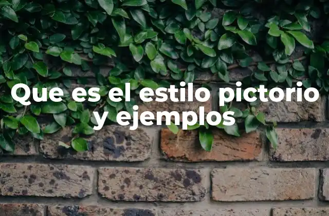 Que es el Estilo Pictorio y Ejemplos