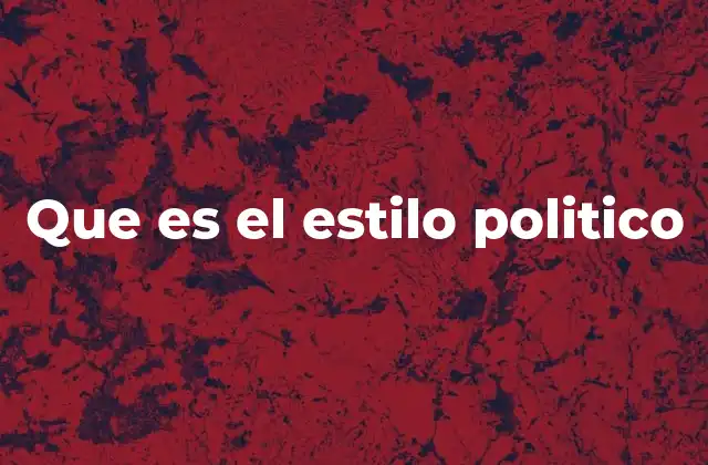 Que es el Estilo Politico