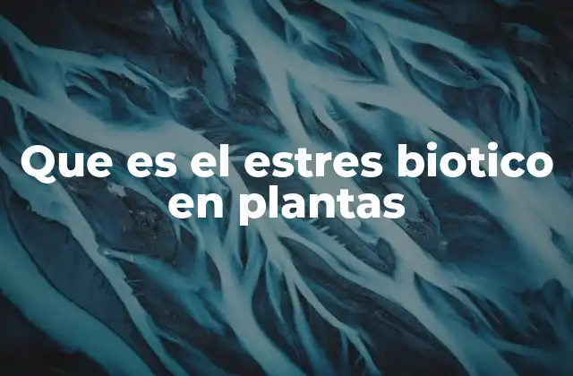 Que es el Estres Biotico en Plantas