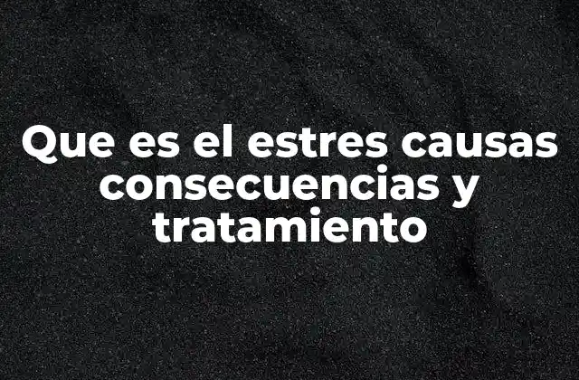 Factores que desencadenan el estrés en la vida cotidiana