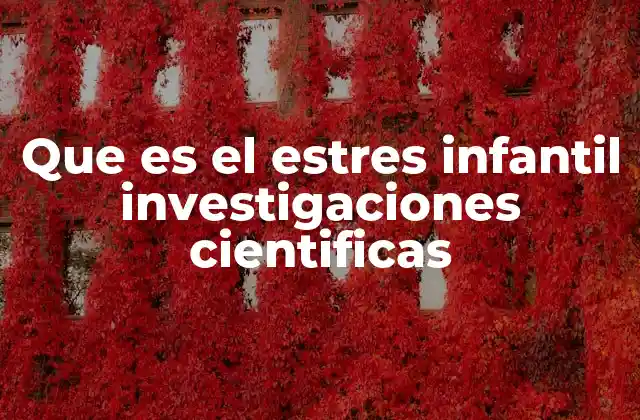 Que es el Estres Infantil Investigaciones Cientificas
