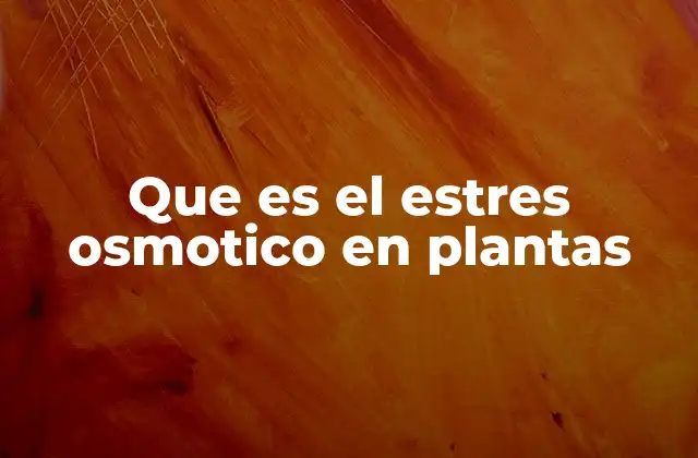 Que es el Estres Osmotico en Plantas