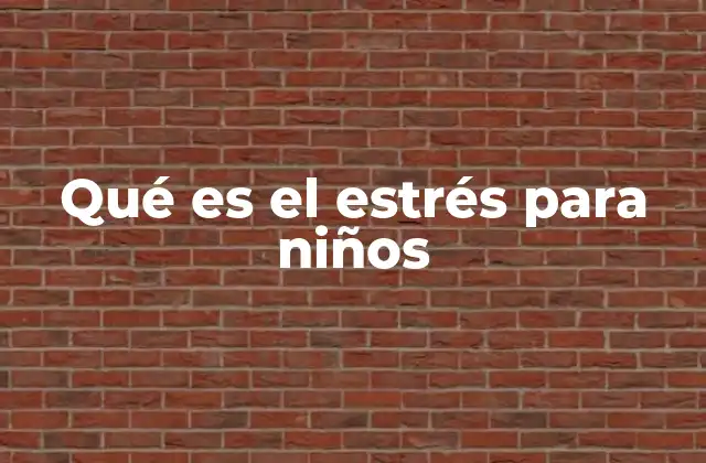 Qué es el Estrés para Niños